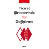 Ticaret Şirketlerinde Tür Değiştirme