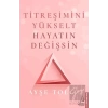 Titreşimini Yükselt Hayatın Değişsin