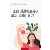 Toksik Düşüncelerden Nasıl Kurtuluruz?