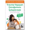 Travma Yaşayan Çocuğunuzu İyileştirmek