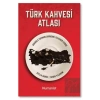 Türk Kahvesi Atlası: Türk Kahvesi Atlası: