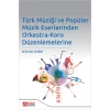 Türk Müziği ve Popüler Müzik Eserlerinden Orkestra-Koro Düzenlemelerine