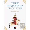 Türk Romanında Destan Etkisi