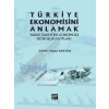 Türkiye Ekonomisini Anlamak Yakın Tarihten Günümüze Dönüşüm Notları - Togan Karataş
