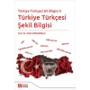 Türkiye Türkçesi Dil Bilgisi II - Türkiye Türkçesi Şekil Bilgisi
