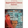 Türkiye’de Başörtüsünü Çıkaran Kadınlar; Fenomenolojik Bir Durum Çalışması