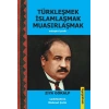 Türkleşmek İslamlaşmak Muasırlaşmak