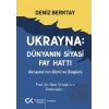 Ukrayna Dünyanın Siyasi Fay Hattı - Ukraynanın Dünü ve Bugünü