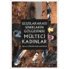 Uluslararası Sınırların Gölgesinde Mülteci Kadınlar