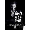 Ümit Hep Var!