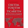 Üretim Tüketim ve Ticaretin Bölgeselleşmesi
