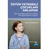 ÜSTÜN YETENEKLİ ÇOCUKLARI ANLAMAK - Üstün Yetenekli Çocuklar Sarmalında Aile, Eğitim Sistemi ve Toplum