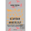 Uzaydan Arkeoloji: Geleceğimiz Geçmişimizi Nasıl Şekillendiriyor?