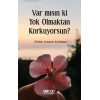 Var mısın ki Yok Olmaktan Korkuyorsun?