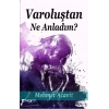 Varoluştan Ne Anladım?