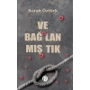 Ve Bağlanmıştık