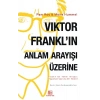 Viktor Frankl’ın Anlam Arayışı Üzerine