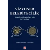 Vizyoner Belediyecilik Belediye Yöneticileri için Yol Haritası Hamza Ateş