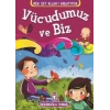 Vücudumuz ve Biz