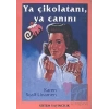 Ya Çikolatanı,Ya Canını