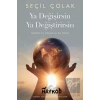 Ya Değişirsin Ya Değiştirirsin