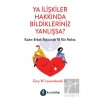 Ya İlişkiler Hakkında Bildikleriniz Yanlışsa?