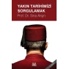 Yakın Tarihimizi Sorgulamak