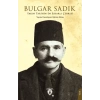 Yakın Tarihin En Esrarlı Çehresi Bulgar Sadık