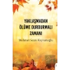 Yaklaşmadan Ölüme Durdurmalı Zamanı