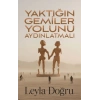 Yaktığın Gemiler Yolunu Aydınlatmalı