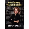 Yandığın Ateş Yoluna Işık Olur