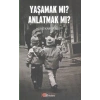 Yaşamak Mı Anlatmak Mı?