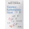 Yaşarken Kaybettiğimiz Hayat
