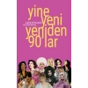 Yine Yeni Yeniden 90’lar