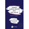 Zaman Çabuk Geçer Akıl Geç Kalır