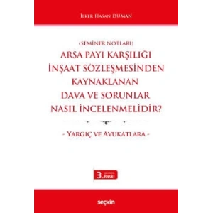(Seminer Notları)Arsa Payı Karşılığı İnşaat Sözleşmesinden Kaynaklanan Dava ve Sorunlar Nasıl İncelenmelidir? – Yargıç ve Avukatlara –