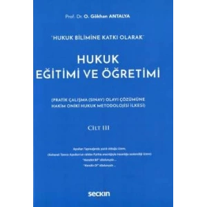Hukuk Bilimine Katkı OlarakHukuk Eğitimi ve Öğretimi Cilt: III (Pratik Çalışma (Sınav) Olayı Çözümüne Hakim On İki Hukuk Metodolojisi İlkesi)