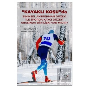 Kayaklı Koşu Da Zihinsel Antrenman Düzeyi İle Sporda Kaygı Düzeyi Arasında Bir İlişki Var Mıdır?