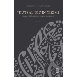 “Kutsal Dil”in Yıkımı - İslam Düşüncesinde Anlam Problemi