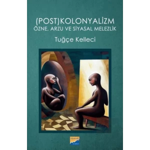 (Post)kolonyalizm: Özne, Arzu ve Siyasal Melezlik
