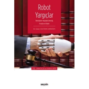 – Teknoloji ve Hukuk Dizisi –Robot Yargıçlar Teknolojinin Yargıdaki Geleceği, Fırsatlar ve Riskler