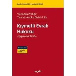 Teoriden Pratiğe  Ticaret Hukuku Dizisi  –C.III–Kıymetli Evrak Hukuku Uygulama Kitabı