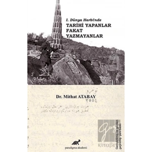 1. Dünya Harbi’nde Tarihi Yapanlar Fakat Yazmayanlar