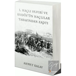 1. Haçlı Seferi ve Kudüsün Haçlılar Tarafından Zaptı