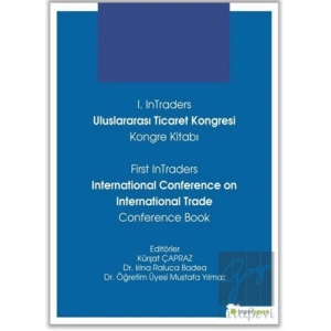 1. InTraders Uluslararası Ticaret Kongresi Kongre Kitabı - First InTraders International Conference on International Trade Conference Book