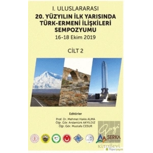 1. Uluslararası 20. Yüzyılın İlk Yarısında Türk-Ermeni İlişkileri Sempozyumu 16-18 Ekim 2019 Cilt 2