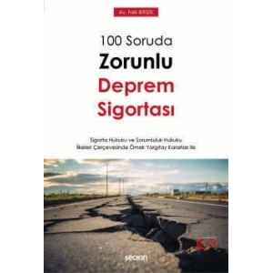 100 Soruda Zorunlu Deprem Sigortası – Sigorta Hukuku ve Sorumluluk Hukuku İlkeleri Çerçevesinde Örnek Yargıtay Kararları ile –