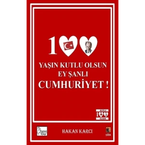 100 Yaşın Kutlu Olsun Ey Şanlı Cumhuriyet!