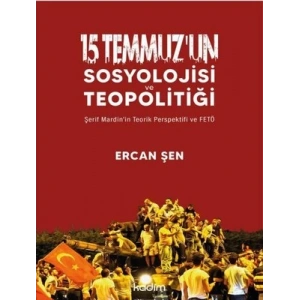 15 Temmuz’un Sosyolojisi ve Teopolitiği