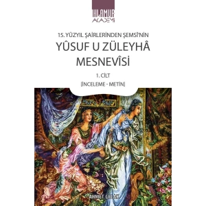 15. Yüzyıl Şairlerinden Şemsi’nin Yusuf u Züleyha Mesnevisi 1. Cilt (İnceleme-Metin)